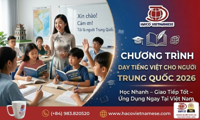 Chương trình dạy tiếng Việt cho người Trung Quốc 2026 chất lượng tại Việt Nam
