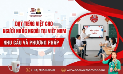 Nhu cầu và phương pháp dạy tiếng Việt cho người nước ngoài tại Việt Nam