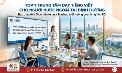 Top 7 Trung tâm dạy tiếng Việt cho người nước ngoài tại Bình Dương được chuyên gia FDI lựa chọn