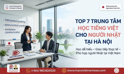 Top 7 Trung tâm học tiếng Việt cho người Nhật tại Hà Nội uy tín và dễ học nhất