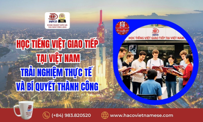 Học tiếng Việt giao tiếp tại Việt Nam: Trải Nghiệm Thực Tế và Bí Quyết Thành Công