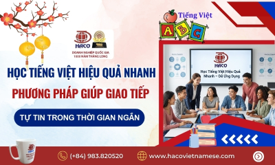 Học Tiếng Việt Hiệu Quả Nhanh – Phương Pháp Giúp Giao Tiếp Tự Tin Trong Thời Gian Ngắn