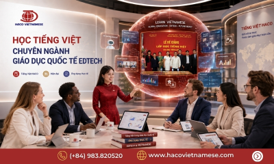 Học tiếng Việt chuyên ngành giáo dục quốc tế EdTech cùng Tiếng Việt HACO