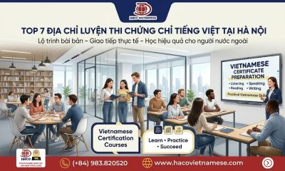 Top 7 Địa chỉ luyện thi chứng chỉ tiếng Việt tại Hà Nội được nhiều học viên quốc tế lựa chọn