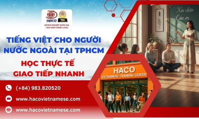 Tiếng Việt Cho Người Nước Ngoài Tại TPHCM: Học Thực Tế – Giao Tiếp Nhanh