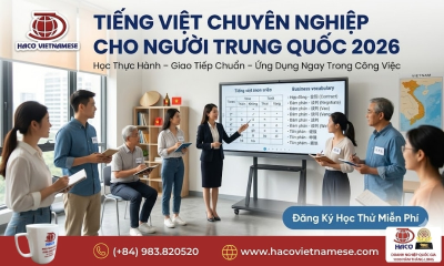 Tiếng Việt chuyên nghiệp cho người Trung Quốc tại Việt Nam 2026