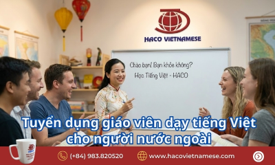 [Liên tục tuyển dụng] giáo viên dạy tiếng Việt cho người nước ngoài
