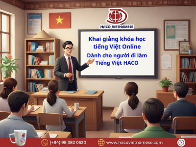 Khai giảng khóa học tiếng Việt Online – Dành cho người đi làm - Tiếng Việt HACO