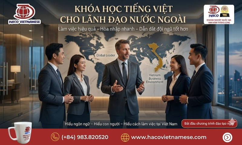 Khóa học tiếng Việt cho lãnh đạo nước ngoài 
