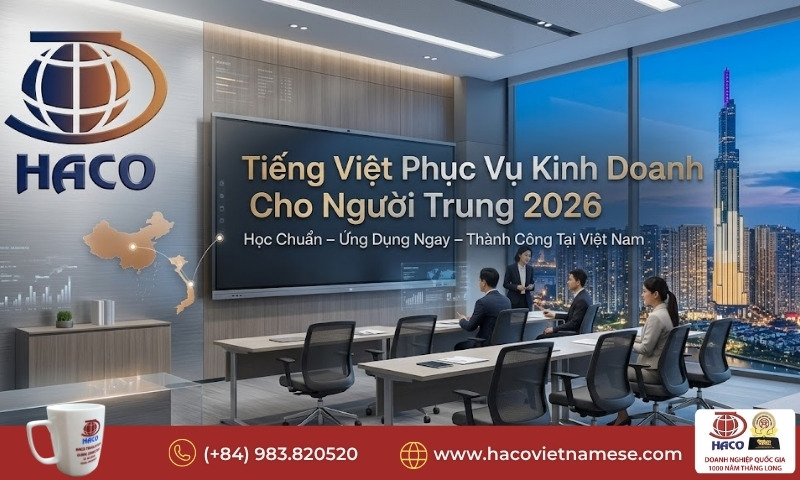 Tiếng Việt phục vụ kinh doanh cho người Trung 2026