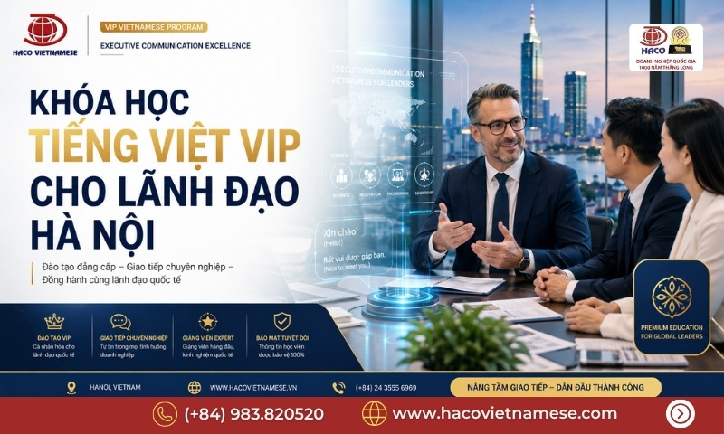 Khóa học tiếng Việt VIP cho lãnh đạo Hà Nội