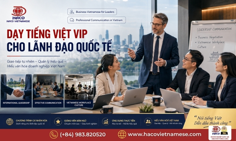 Khóa học tiếng Việt VIP cho lãnh đạo Hà Nội