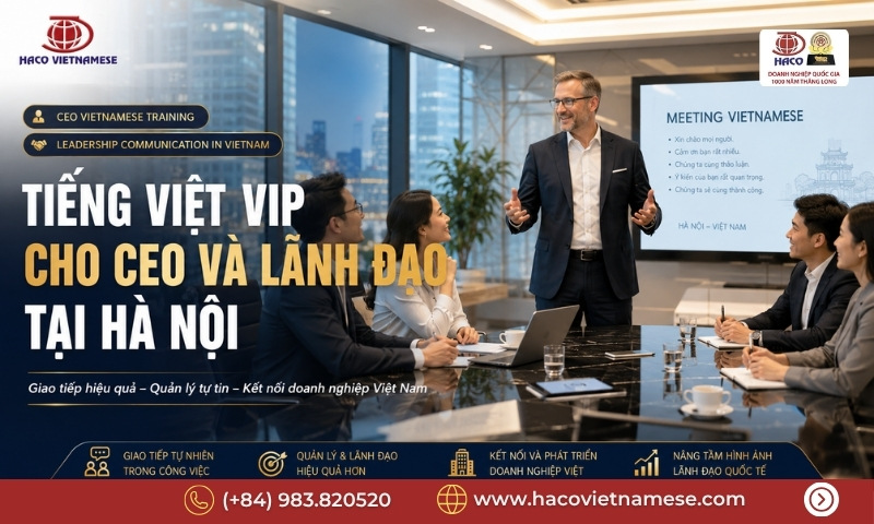 Khóa học tiếng Việt VIP cho lãnh đạo Hà Nội